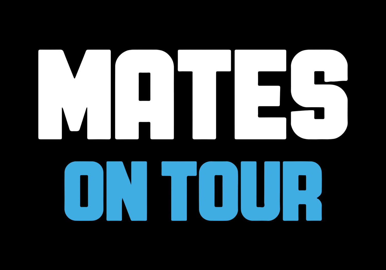 Mates On Tour