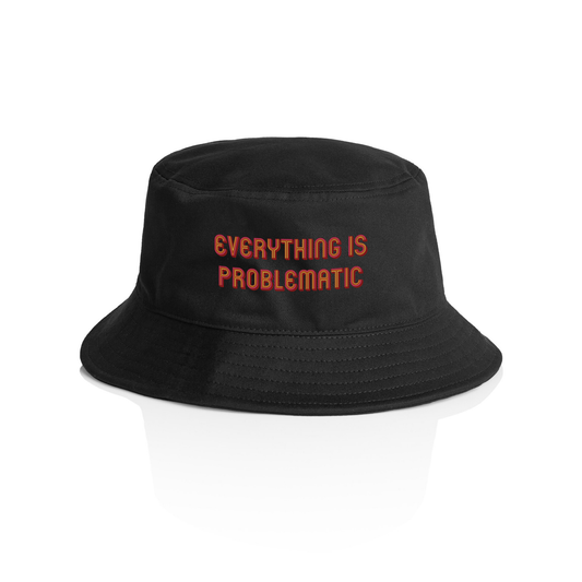 Everything Is Problematic Bucket Hat