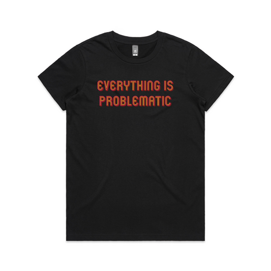 Everything Is Problematic Women's Tee