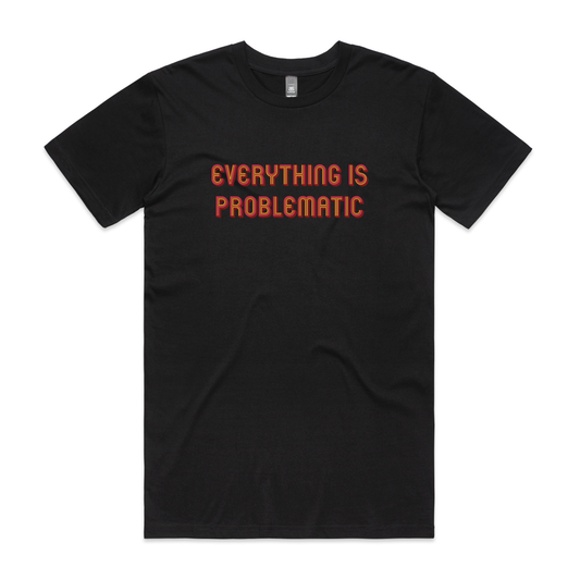 Everything is Problematic Mens Tee